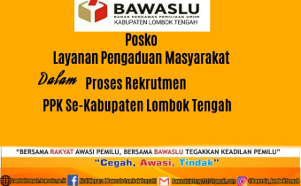 Awasi Tahapan Pilkada 2020, Bawaslu Lombok Tengah Buka Posko Layanan Pengaduan Masyarakat